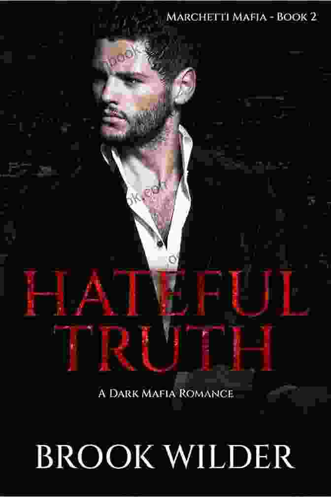 Isabella Rossi, The Renowned Author Of The Hateful Truth, Weaves Tales Of Love, Danger, And Forbidden Desires. Hateful Truth: A Dark Mafia Romance (Marchetti Mafia 2)