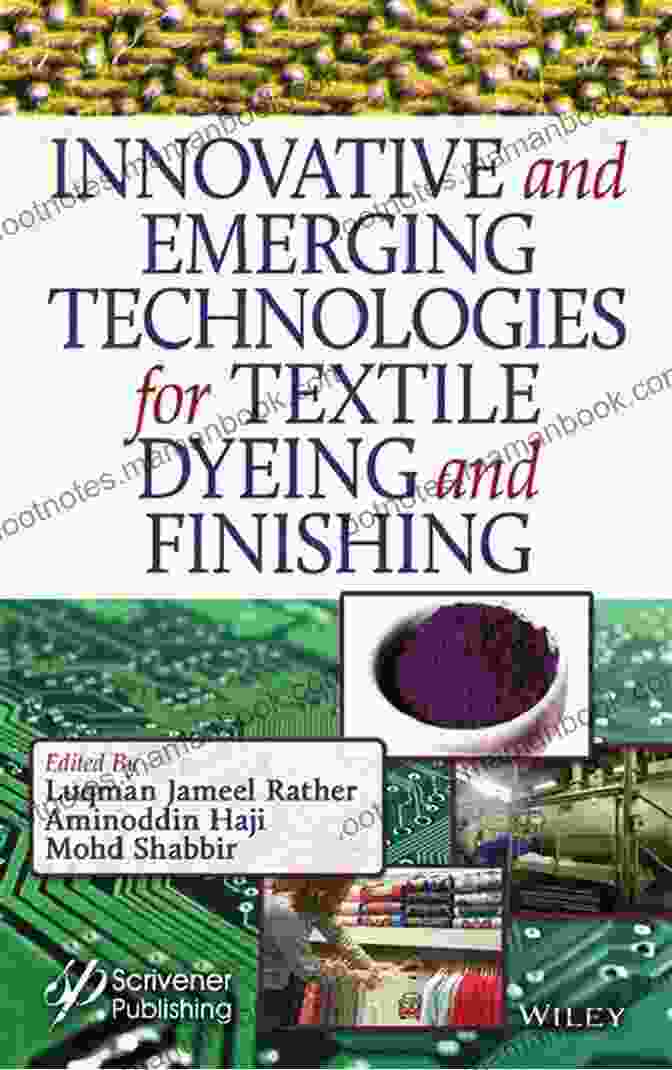 Textile Dyeing Industry Exploring Emerging Technologies, Such As Nanotechnology, Plasma Technology, And Digital Printing. Environmental Aspects Of Textile Dyeing (Woodhead Publishing In Textiles)