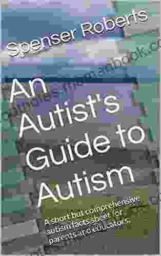 An Autist S Guide To Autism: A Short But Comprehensive Autism Facts Sheet For Parents And Educators