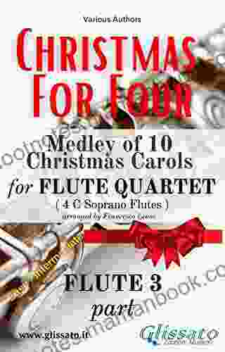 Flute 3 part of Christmas for four Flute Quartet: Medley of 10 Christmas Carols ( Christmas For Four Medley Flute Quartet)