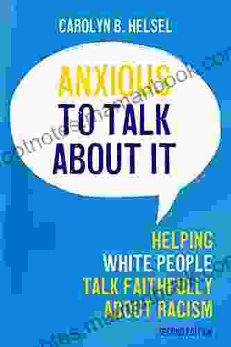 Anxious to Talk About It Second Edition: Helping White People Talk Faithfully about Racism