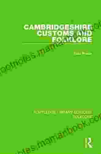 Cambridgeshire Customs And Folklore (RLE Folklore) (Routledge Library Editions: Folklore)