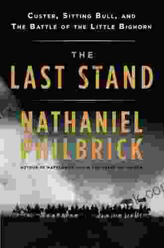 The Last Stand: Custer Sitting Bull And The Battle Of The Little Bighorn