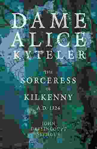 Dame Alice Kyteler The Sorceress Of Kilkenny A D 1324 (Folklore History Series)