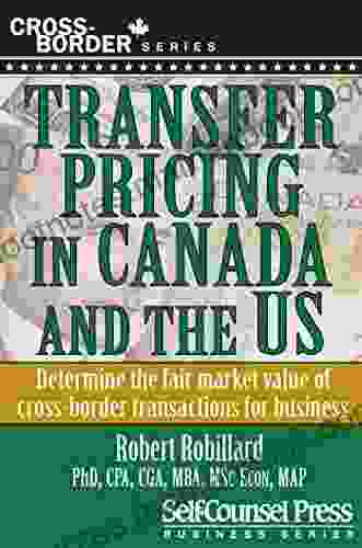 Transfer Pricing In Canada And The United States: Determine The Fair Market Value Of Cross Border Transactions For Business (Cross Border Series)