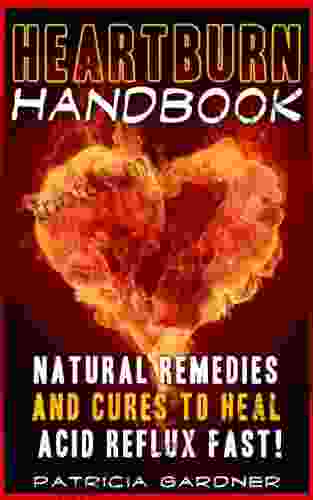 Heartburn Cures Handbook: Easy Fast Acid Reflux Relief Using Natural Remedies and Treatments