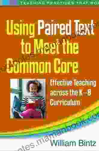 Using Paired Text To Meet The Common Core: Effective Teaching Across The K 8 Curriculum (Teaching Practices That Work)