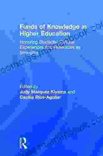 Funds Of Knowledge In Higher Education: Honoring Students Cultural Experiences And Resources As Strengths