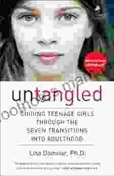 Untangled: Guiding Teenage Girls Through The Seven Transitions Into Adulthood