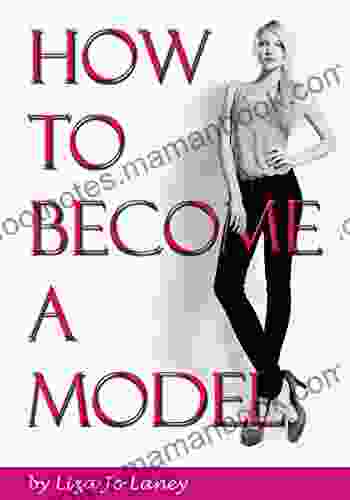 How To Become A Model: The Ultimate Guide To A Successful Modeling Career As A Professional Model