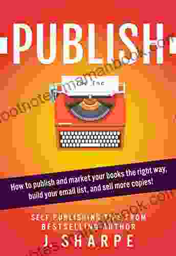 Publish: How to publish and market your the right way build your email list and sell more Self publishing tips from a author