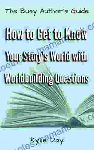 How to Get to Know Your Story s World with Worldbuilding Questions