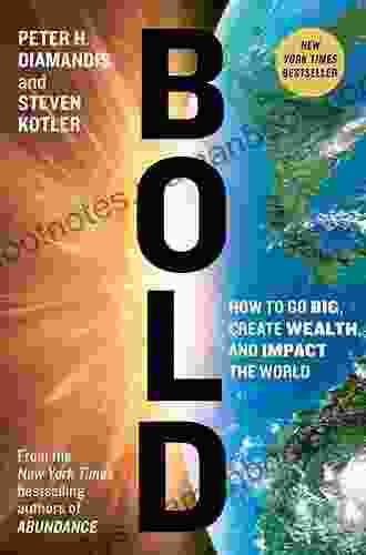 Bold: How to Go Big Create Wealth and Impact the World (Exponential Technology Series)