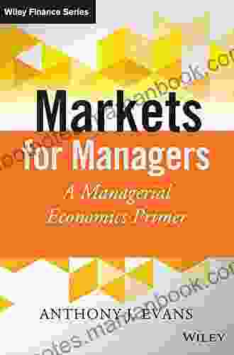 Markets for Managers: A Managerial Economics Primer (The Wiley Finance Series)