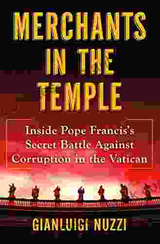 Merchants in the Temple: Inside Pope Francis s Secret Battle Against Corruption in the Vatican