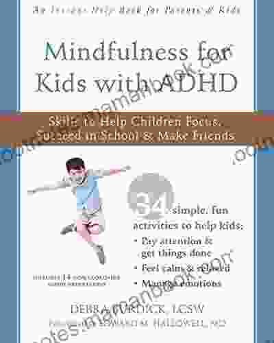 Mindfulness For Kids With ADHD: Skills To Help Children Focus Succeed In School And Make Friends (Instant Help Books)