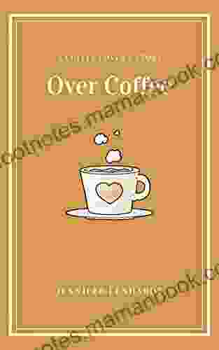 Over Coffee: A Coffee Lover S Story
