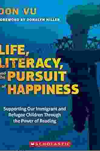 Life Literacy And The Pursuit Of Happiness: Supporting Our Immigrant And Refugee Children Through The Power Of Reading