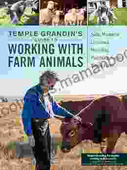 Temple Grandin s Guide to Working with Farm Animals: Safe Humane Livestock Handling Practices for the Small Farm