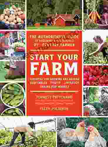 Start Your Farm: The Authoritative Guide to Becoming a Sustainable 21st Century Farmer