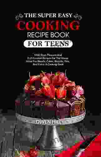 The Extra Simple Baking Cookbook For Teens: 1000 Days Sweet And Savory Recipes For Homemade Baking: Breads Cakes Biscuits Pies And More