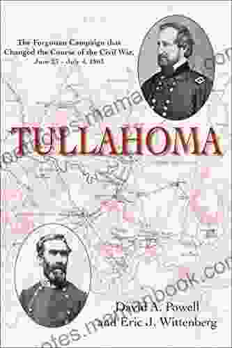 Tullahoma: The Forgotten Campaign That Changed The Civil War June 23 July 4 1863