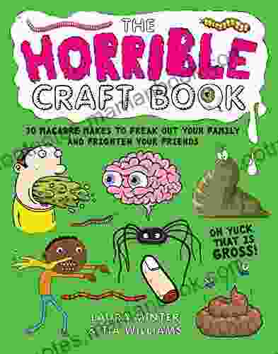 The Horrible Craft Book: 30 Macabre Makes To Freak Out Your Family And Frighten Your Friends (Little Button Diaries)