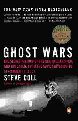 Ghost Wars: The Secret History Of The CIA Afghanistan And Bin Laden From The Soviet Invas Ion To September 10 2001