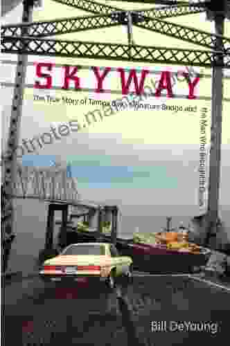 Skyway: The True Story of Tampa Bay s Signature Bridge and the Man Who Brought It Down