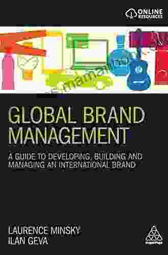 Global Brand Management: A Guide to Developing Building Managing an International Brand