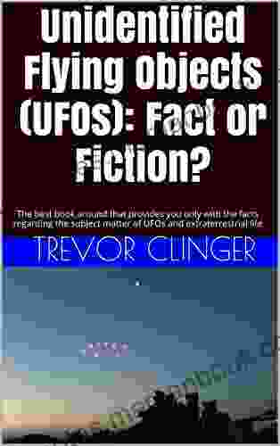 Unidentified Flying Objects (UFOs): Fact or Fiction?: The best around that provides you only with the facts regarding the subject matter of UFOs and extraterrestrial life