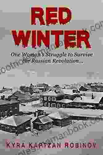 Red Winter: One Woman S Struggle To Survive The Russian Revolution (RUSSIAN ROOTS: A Global Generational Saga 1)